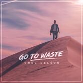Greg Delson Go To Waste (Co-Written by Brad Delson)